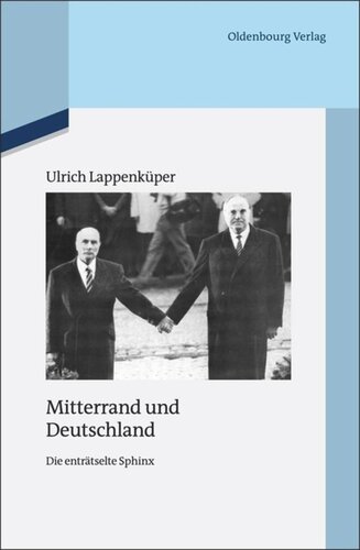 Mitterrand und Deutschland: Die enträtselte Sphinx