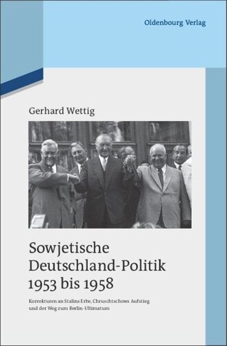 Sowjetische Deutschland-Politik 1953 bis 1958: Korrekturen an Stalins Erbe, Chruschtschows Aufstieg und der Weg zum Berlin-Ultimatum