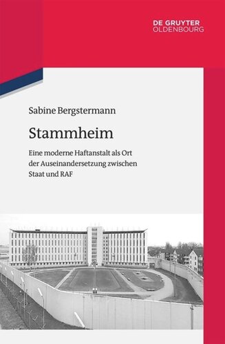 Stammheim: Eine moderne Haftanstalt als Ort der Auseinandersetzung zwischen Staat und RAF