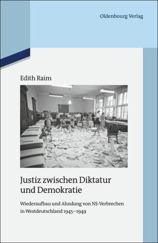 Justiz zwischen Diktatur und Demokratie: Wiederaufbau und Ahndung von NS-Verbrechen in Westdeutschland 1945-1949