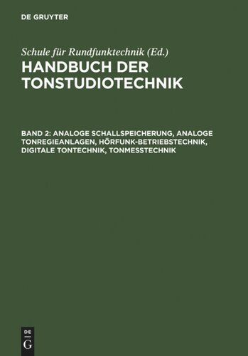 Handbuch der Tonstudiotechnik: Band 2 Analoge Schallspeicherung, analoge Tonregieanlagen, Hörfunk-Betriebstechnik, digitale Tontechnik, Tonmesstechnik