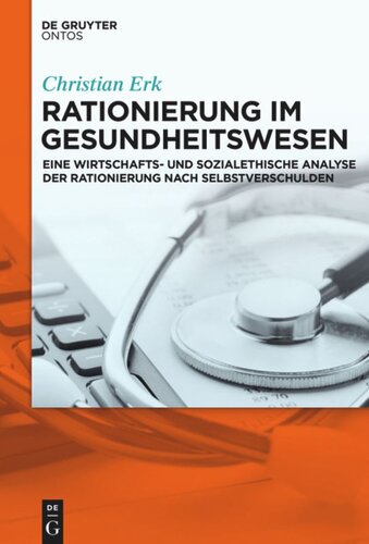 Rationierung im Gesundheitswesen: Eine wirtschafts- und sozialethische Analyse der Rationierung nach Selbstverschulden