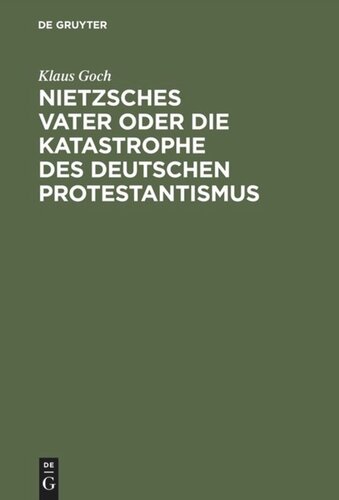 Nietzsches Vater oder die Katastrophe des deutschen Protestantismus: Eine Biographie