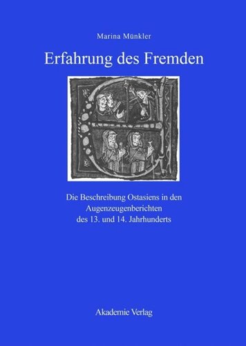 Erfahrung des Fremden: Die Beschreibung Ostasiens in den Augenzeugenberichten des 13. und 14. Jahrhunderts