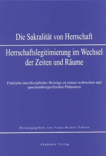 Sakralität von Herrschaft: Herrschaftslegitmierung im Wandel der Zeiten und Räume