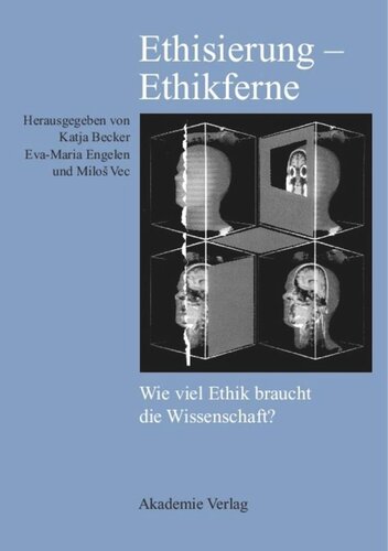 Ethisierung – Ethikferne: Wie viel Ethik braucht die Wissenschaft?