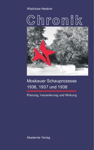 Chronik der Moskauer Schauprozesse 1936, 1937 und 1938: Planung, Inszenierung und Wirkung