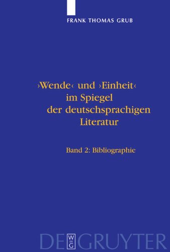 'Wende' und 'Einheit' im Spiegel der deutschsprachigen Literatur: Ein Handbuch. Bd 1: Untersuchungen. Bd 2: Bibliographie