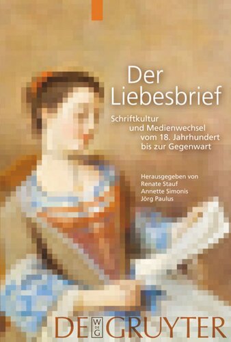 Der Liebesbrief: Schriftkultur und Medienwechsel vom 18. Jahrhundert bis zur Gegenwart