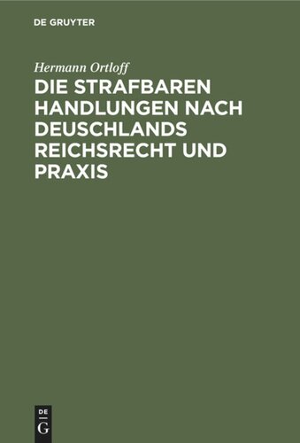 Die Strafbaren Handlungen nach Deuschlands Reichsrecht und Praxis: Handbuch für Straf- und Polizeibehörden