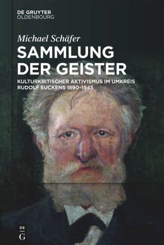 Sammlung der Geister: Kulturkritischer Aktivismus im Umkreis Rudolf Euckens 1890–1945