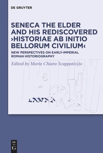 Seneca the Elder and His Rediscovered ›Historiae ab initio bellorum civilium‹: New Perspectives on Early-Imperial Roman Historiography