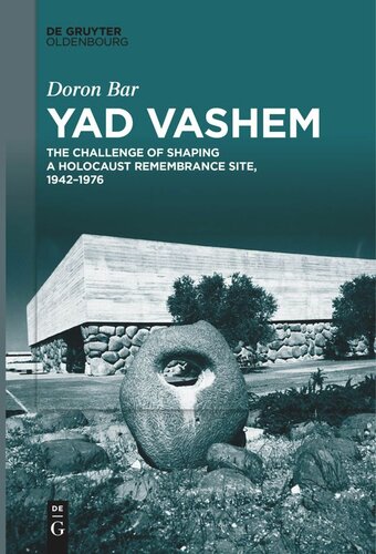 Yad Vashem: The Challenge of Shaping a Holocaust Remembrance Site, 1942–1976