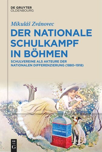 Der nationale Schulkampf in Böhmen: Schulvereine als Akteure der nationalen Differenzierung (1880-1918)