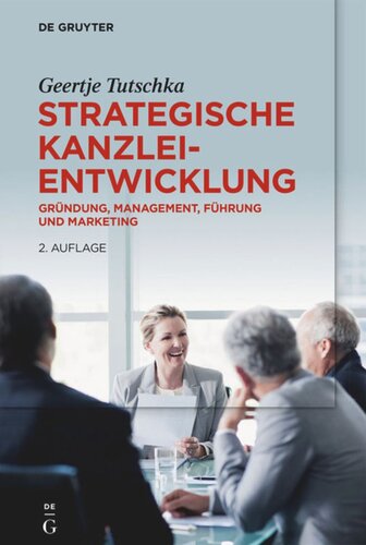 Strategische Kanzleientwicklung: Gründung, Management, Führung und Marketing