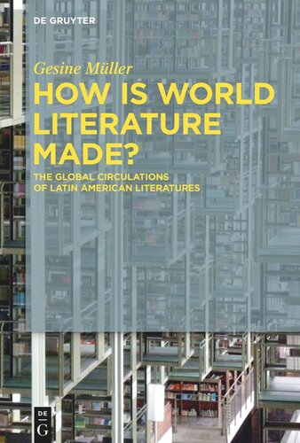 How Is World Literature Made?: The Global Circulations of Latin American Literatures