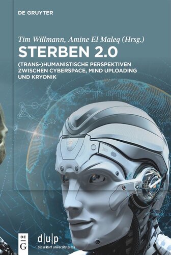 Sterben 2.0: (Trans-)Humanistische Perspektiven zwischen Cyberspace, Mind Uploading und Kryonik