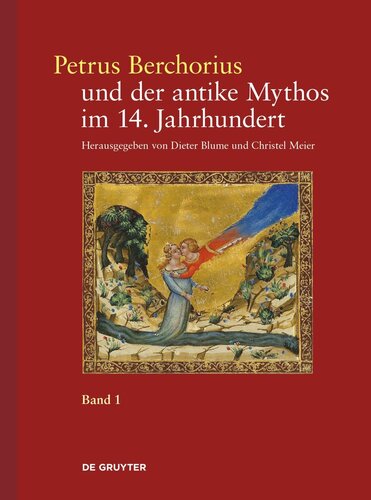 Petrus Berchorius und der antike Mythos im 14. Jahrhundert: Bd. 1 Die Metamorphosen Ovids in der Deutung des Petrus Berchorius und in den italienischen Bildzyklen des 14. Jahrhunderts. Bd. 2 Der ,Ovidius moralizatus': Ausgabe, Übersetzung, Kommentar