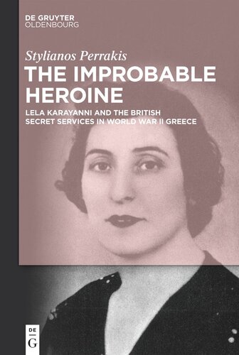 The Improbable Heroine: Lela Karayanni and the British Secret Services in World War II Greece