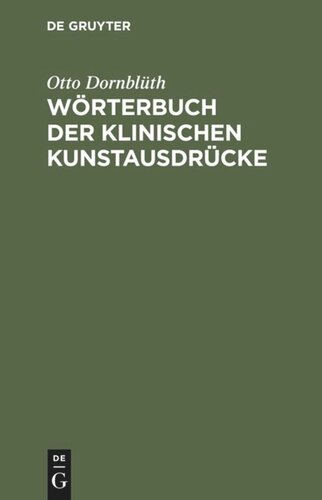 Wörterbuch der klinischen Kunstausdrücke: Für Studierende und Ärzte