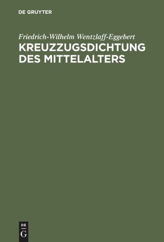 Kreuzzugsdichtung des Mittelalters: Studien zu ihrer geschichtlichen und dichterischen Wirklichkeit