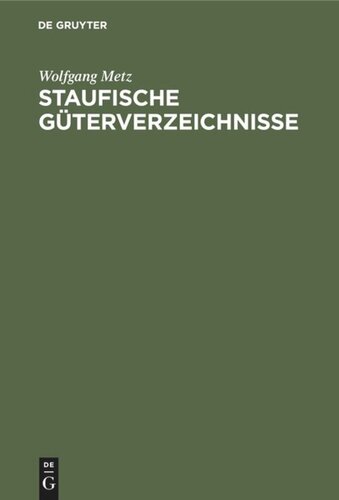 Staufische Güterverzeichnisse: Untersuchungen zur Verfassungs- und Wirtschaftsgeschichte des 12. und 13. Jahrhunderts