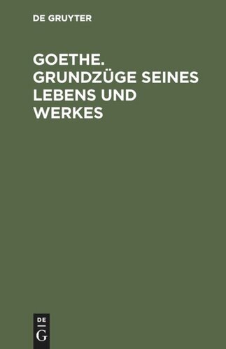 Goethe. Grundzüge seines Lebens und Werkes