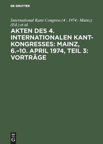 Akten des 4. Internationalen Kant-Kongresses: Mainz, 6.–10. April 1974, Teil 3: Vorträge