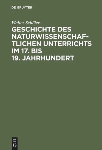 Geschichte des naturwissenschaftlichen Unterrichts im 17. bis 19. Jahrhundert: Erziehungstheoretische Grundlegung und schulgeschichtliche Entwicklung