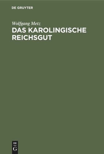 Das karolingische Reichsgut: Eine verfassungs- und verwaltungsgeschichtliche Untersuchung