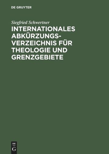 Internationales Abkürzungsverzeichnis für Theologie und Grenzgebiete: Zeitschriften, Serien, Lexika, Quellenwerke mit bibliographischen Angaben