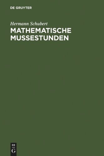 Mathematische Mußestunden: Eine Sammlung von Geduldspielen, Kunststücken und Unterhaltungsaufgaben mathematischer Natur