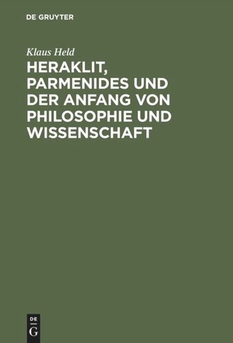 Heraklit, Parmenides und der Anfang von Philosophie und Wissenschaft: Eine phänomenologische Besinnung