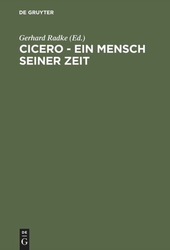 Cicero - Ein Mensch seiner Zeit: Acht Vorträge zu einem geistesgeschichtlichen Phänomen