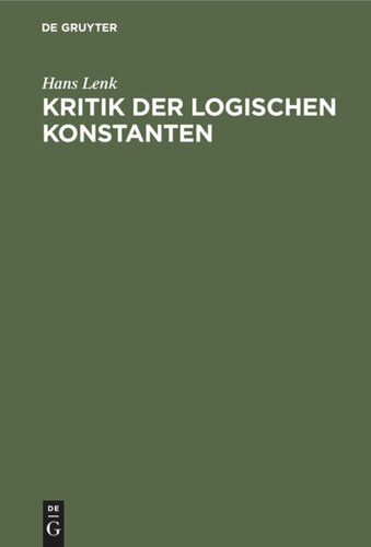 Kritik der logischen Konstanten: Philosophische Begründungen der Urteilsformen vom Idealismus bis zur Gegenwart