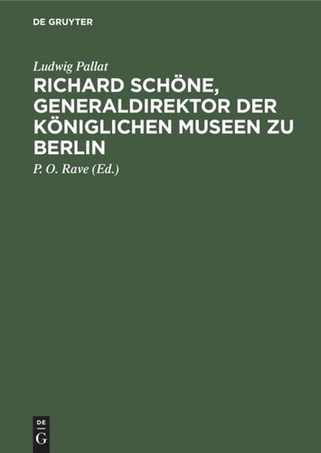 Richard Schöne, Generaldirektor der Königlichen Museen zu Berlin: Ein Beitrag zur Geschichte der preussischen Kunstverwaltung 1872–1905