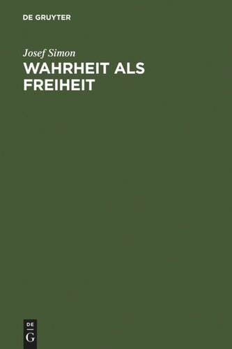 Wahrheit als Freiheit: Ein Versuch zur Entwicklung der Wahrheitsfrage in der neueren Philosophie