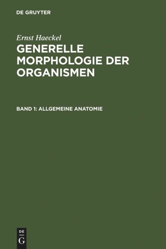 Generelle Morphologie der Organismen: Allgemeine Grundzüge der organischen Formen-Wissenschaft, mechanisch begründet durch die von Charles Darwin reformierte Descendenz-Theorie. Band 1: Allgemeine Anatomie. Band 2: Allgemeine Entwicklungsgeschichte