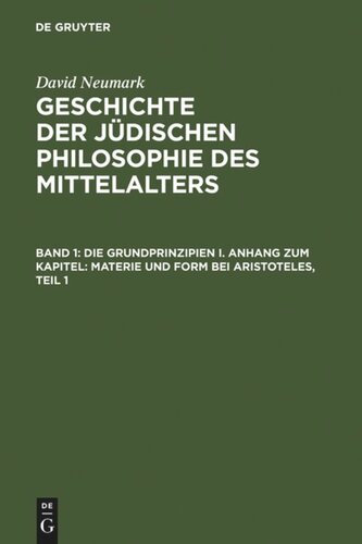 Geschichte der jüdischen Philosophie des Mittelalters: Band 1: Die Grundprinzipien I. Anhang zum Kapitel: Materie und Form bei Aristoteles. Band 2: Die Grundprinzipien II/1,2