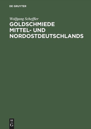 Goldschmiede Mittel- und Nordostdeutschlands: Von Wernigerode bis Lauenburg in Pommern. Daten - Werke - Zeichen