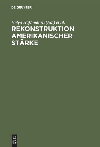 Rekonstruktion amerikanischer Stärke: Sicherheits- und Rüstungskontrollpolitik der USA während der Reagan-Administration