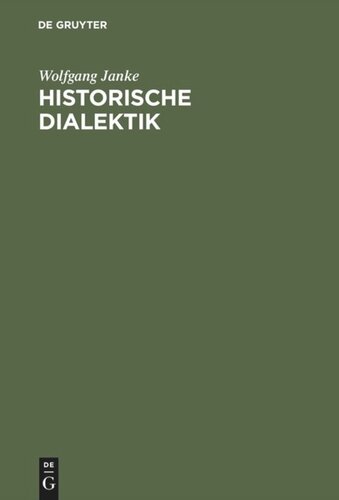 Historische Dialektik: Destruktion dialektischer Grundformen von Kant bis Marx