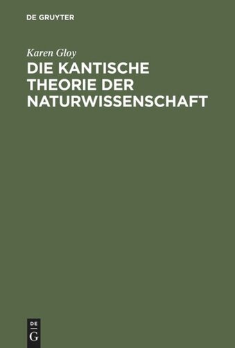 Die Kantische Theorie der Naturwissenschaft: Eine Strukturanalyse ihrer Möglichkeit, ihres Umfangs und ihrer Grenzen