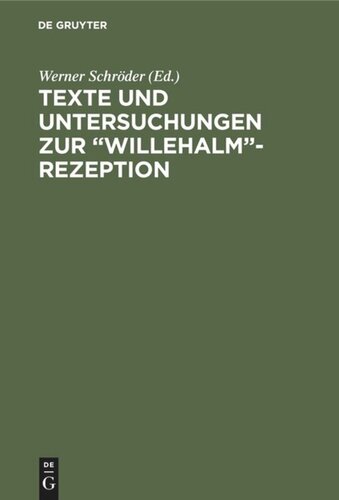 Texte und Untersuchungen zur “Willehalm”-Rezeption: Band 1: Eine alemannische Bearbeitung der “Arabel” Ulrichs von dem Türlin. Band 2: Die Exzerpte aus Wolframs “Willehalm” in der “Weltchronik” Heinrichs von München