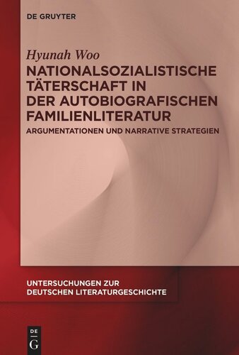 Nationalsozialistische Täterschaft in der autobiografischen Familienliteratur: Argumentationen und narrative Strategien