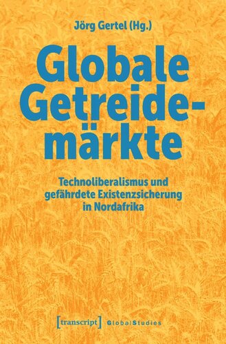 Globale Getreidemärkte: Technoliberalismus und gefährdete Existenzsicherung in Nordafrika