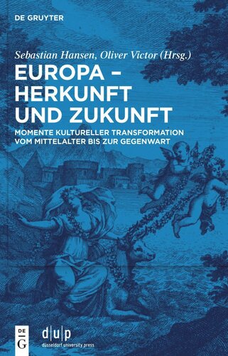 Europa – Herkunft und Zukunft: Momente kultureller Transformation vom Mittelalter bis zur Gegenwart