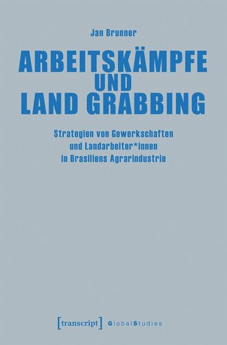 Arbeitskämpfe und Land Grabbing: Strategien von Gewerkschaften und Landarbeiter*innen in Brasiliens Agrarindustrie