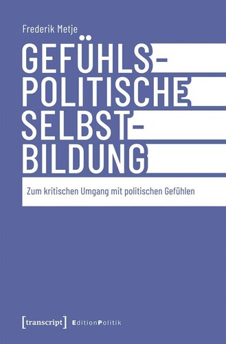 Gefühlspolitische Selbst-Bildung: Zum kritischen Umgang mit politischen Gefühlen