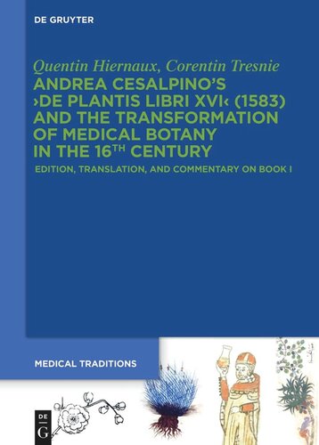 Andrea Cesalpino's ›De Plantis Libri XVI‹ (1583) and the Transformation of Medical Botany in the 16th Century: Edition, Translation, and Commentary on Book I